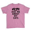 ask me about my cats Youth Tee