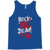 rock's not dead you are Tank Top