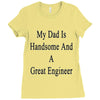 my dadis handsome and a great engineer Ladies Fitted T-Shirt