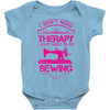 I Don't Need Therapy Just to Do Sewing Baby Onesie