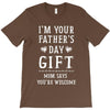 I&rsquo;m Your Father&rsquo;s Day Gift Mom Says You&rsquo;re Welcome T-Shirt
