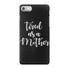 tired as a mother iPhone 7 Case