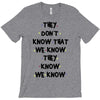 THEY DONT KNOW THAT WE KNOW THEY KNOW WE KNOW T-Shirt