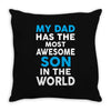 My Dad Has The Most Awesome Son Throw Pillow