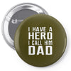 i have a hero i call him dad Pin-back button