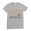 coffee then motorcycles Ladies Fitted T-Shirt