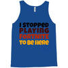 I stopped playing fortnite to be here Tank Top