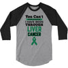 you can't scare or beat me i have been through liver cancer 3/4 Sleeve Shirt