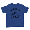 witches be crazy Youth Tee