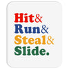 Hit Run Steal  Slide Mousepad