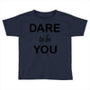 dare to be you Toddler T-shirt
