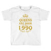 queens are born in 1990 Toddler T-shirt