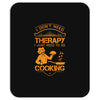 I Don't Need Therapy Just to Do Cooking Mousepad