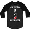 low battery   need beer 3/4 Sleeve Shirt
