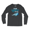 i run to burn off the crazy Long Sleeve Shirts
