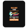 walk away i have anger issues and a serious dislike for stupid people Mousepad