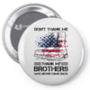 Veteran Don't Thank Me Thank My Brothers Who Never Came Back Pin-back button