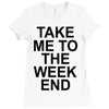 take me to the weekend Ladies Fitted T-Shirt