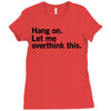 Hang on. Let me overthink this. Ladies Fitted T-Shirt