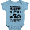 Some Of Us Grew Up Playing With Tractors The Lucky Ones Still Do Baby Onesie