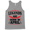 Legends Are Born In April Tank Top