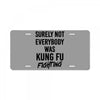 Surely Not Everybody Was Kung Fu Fighting License Plate