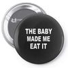 the baby made me eat Pin-back button