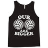 our volleyballs are bigger Tank Top
