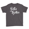 better together 3 Youth Tee
