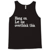 hang on let me overthink this Tank Top