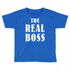 The Boss - The Real Boss Toddler T-shirt