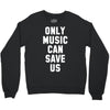 only music can save us Crewneck Sweatshirt
