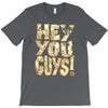 hey you guys T-Shirt