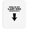 This is My Last One Seriously Mousepad