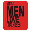 real men love walrus funny Mousepad