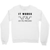 It Works On My Machine Crewneck Sweatshirt