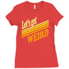 let's get weird Ladies Fitted T-Shirt