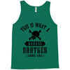 This Is What A Bad Ass Brother Looks Like Tank Top