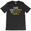 this isn't even my final form T-Shirt