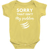 Sorry That is Not My Problem Baby Bodysuit