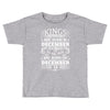 Real Kings Are Born On December 18 Toddler T-shirt