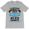 I've Been Called A Lot Of Names But Pop Pop Is My Favorite T-Shirt