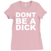dont be a dick Ladies Fitted T-Shirt