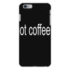 got coffee iPhone 6/6s Plus Case