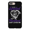 i'm not spoiled my husband just loves me iPhone 8 Plus