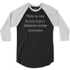 too lazy to get a halloween costume 3/4 Sleeve Shirt