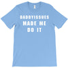 daddyissues made me do it T-Shirt