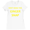 don't make this ginger snap Ladies Fitted T-Shirt