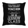 This 6 TH Grade Teacher Has An Amazing! Class Throw Pillow
