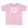 you look like i need a drink Toddler T-shirt